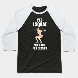 Yes I Squat See Back For Details Baseball T-Shirt